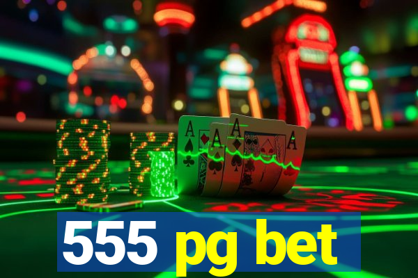 555 pg bet